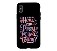 How can I pray for you today? Case for iPhone X/XS