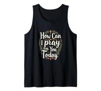 How Can I Pray for, You Today Christian Prayer Faith Bible Tank Top