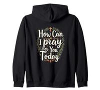 How Can I Pray For, You Today Christian Prayer Faith Bible Zip Hoodie