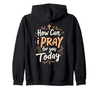 How Can I Pray For, You Today Christian Prayer Faith Bible Zip Hoodie