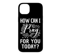 How Can I Pray For You Today Christian Prayer Faith in Jesus Case for iPhone 14 Plus