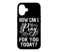 How Can I Pray For You Today Christian Prayer Faith in Jesus Case for iPhone 16