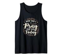 How Can I Pray for, You Today Christian Prayer Faith Tank Top