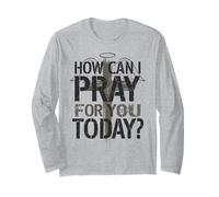 How Can I Pray for You Today Christian Support Long Sleeve T-Shirt