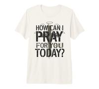 How Can I Pray for You Today Christian Support Premium T-Shirt