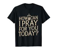 How Can I Pray for You Today Church Prayer Design T-Shirt