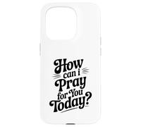 How Can I Pray For You Today Inspirational Quote Case for iPhone 15 Pro