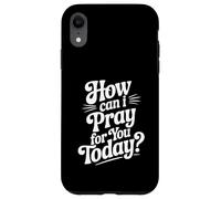 How Can I Pray For You Today Inspirational Quote Case for iPhone XR