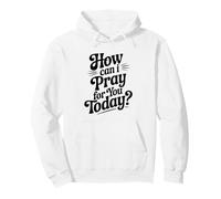 How Can I Pray For You Today Inspirational Quote Pullover Hoodie