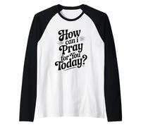 How Can I Pray for You Today Inspirational Quote Raglan Baseball Tee