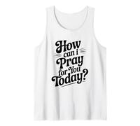 How Can I Pray for You Today Inspirational Quote Tank Top