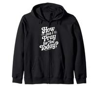How Can I Pray For You Today Inspirational Quote Zip Hoodie