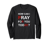 How Can I Pray For You Today Long Sleeve T-Shirt