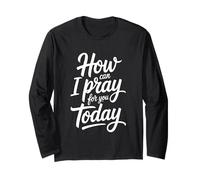 How Can I Pray for You Today Long Sleeve T-Shirt