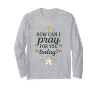 How Can I Pray for You Today Prayer Catholic Christian Long Sleeve T-Shirt