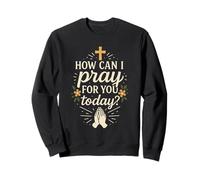 How Can I Pray For You Today Prayer Catholic Christian Sweatshirt