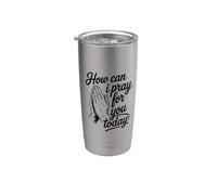 How Can I Pray for You Today Stainless Steel Insulated Tumbler
