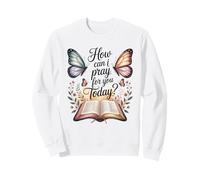How Can I Pray for You Today? Sweatshirt