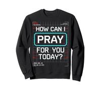 How Can I Pray For You Today? Sweatshirt