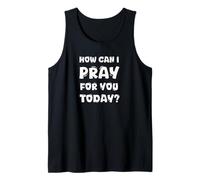 How Can I Pray For You Today Tank Top