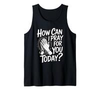 How Can I Pray for You Today Tank Top