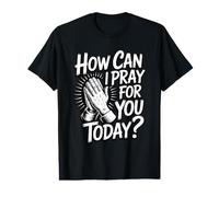 How Can I Pray for You Today Value Graphic T-Shirt