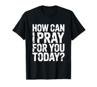 How Can I Pray for You Today Value Graphic T-Shirt