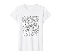How Can I Pray for You Today Value Graphic T-Shirt, Women, White, XS