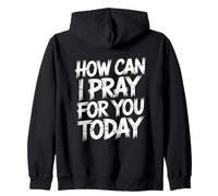 How Can I Pray For You Today Zip Hoodie