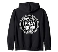 How Can I Pray For You Today Zip Hoodie