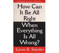 How Can It Be All Right When Everything is All Wrong? (Revised) ( HOW CAN IT BE ALL RIGHT WHEN EVERYTHING IS ALL WRONG? (REVISED) ) BY Smedes, Lewis B.( Author ) on Mar-07-2000 Paperback