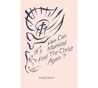 How Can Mankind Find the Christ Again?: The Threefold Shadow-Existence of Our Time and the New Light of Christ (Cw 187)