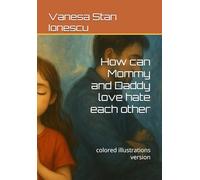 How can Mommy and Daddy love hate each other: colored illustrations version