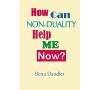 How Can Non-duality Help Me Now?