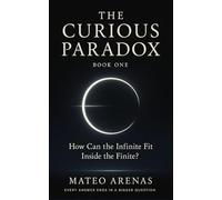 How Can the Infinite Fit Inside the Finite?: When Science Meets Wonder: Infinity, Meaning, and the Human Mind (A Curious Paradox Exploration)