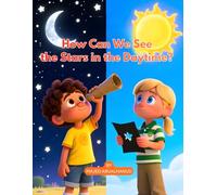How Can We See the Stars in the Daytime?: A Hands-On Science Adventure About Light, Vision, and the Hidden Sky (Innovation and Space for Young People - Stories and Activities)