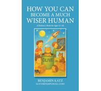 How Can You Become a Much Wiser Human: (Children`s Book for Ages 12-14)