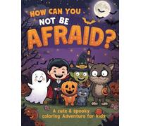 How Can You Not Be Afraid? Halloween Coloring Book for Kids Ages 4-8: Spooky but Cute Monsters, Pumpkins, Witches & Ghosts - Fun & Not-So-Scary ... Children: Adorable Halloween Scenes to Color