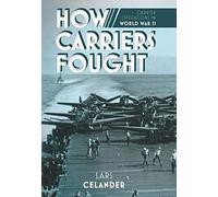 How Carriers Fought: Carrier Operations in WWII