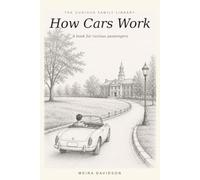 How Cars Work: A book for curious passengers (The Curious Family Library)