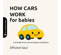 How Cars Work for Babies (Tiny Thinkers Academy): A Friendly First Look at Engines and Motion (Tiny Thinkers Academy - STEM for Babies)