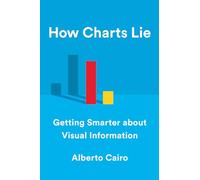 How Charts Lie - Getting Smarter about Visual Information