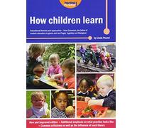 How Children Learn: Educational Theories and Approaches - from Comenius the Father of Modern Education to Giants Such as Piaget, Vygotsky and Malaguzzi (How Children Learn 2nd Revised edition)