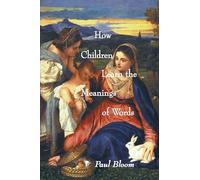 How Children Learn the Meanings of Words (Learning, Development, and Conceptual Change Series)