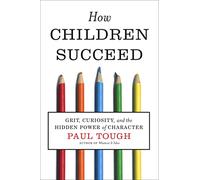 How Children Succeed: Grit, Curiosity, and the Hidden Power of Character