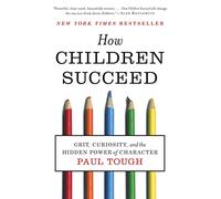 How Children Succeed: Grit, Curiosity, and the Hidden Power of Character