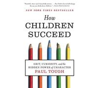 How Children Succeed: Grit, Curiosity, and the Hidden Power of Character: Written by Paul Tough, 2013 Edition, (Reprint) Publisher: Mariner Books [Paperback]