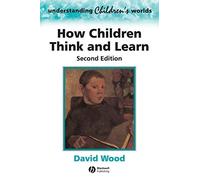 How Children Think and Learn: The Social Contexts of Cognitive Development (Understanding Children's Worlds) by Wood, David 2nd (second) Edition (1997)