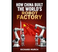 How China Built the World's Robot Factory: and What It Means for Everyone Else
