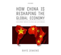 How China is Reshaping the Global Economy: Development Impacts in Africa and Latin America